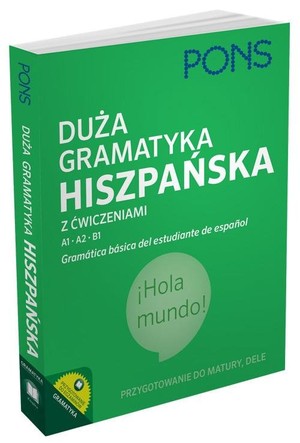 PONS Duża gramatyka hiszpańska z ćwiczeniami Poziom A1 A2 B1 Przygotowanie do matury, egzaminu DELE