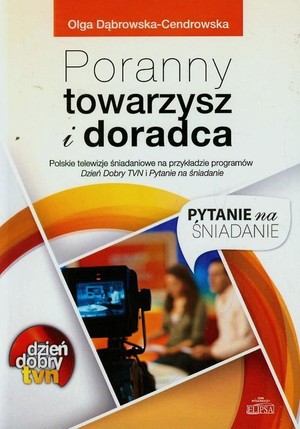 Poranny towarzysz i doradca Polskie telewizje śniadaniowe na przykładzie programów Dzień Dobry TVN i Pytanie na śniadanie