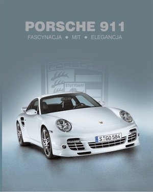 Porsche 911 Fascynacja. Mit. Elegancja