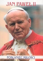 Posłaniec miłości Jan Paweł II