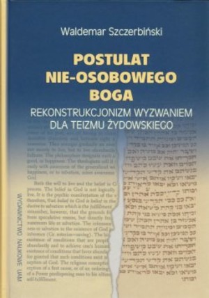 Postulat nieosobowego Boga Rekonstrukcjonizm wyzwaniem dla teizmu żydowskiego