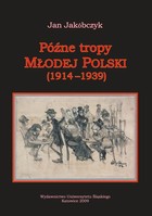 Późne tropy Młodej Polski (1914-1939) - Tropy - młodopolacy w polityce (37 ss)