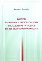 Pozycja ustrojowa i karnoprocesowa prokuratury w Polsce na tle prawnoporównawczym