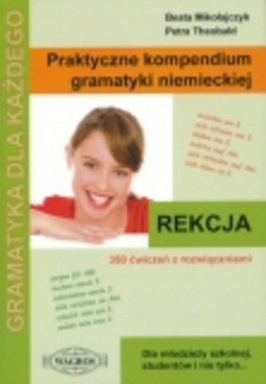 Praktyczne kompendium gramatyki niemieckiej. Rekcja 350 ćwiczeń z rozwiązaniami.