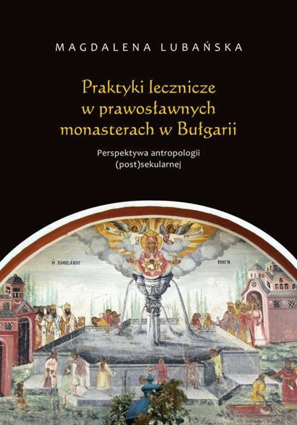 Praktyki lecznicze w prawosławnych monasterach w Bułgarii Perspektywa antropologii (post)sekularnej