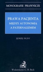 Prawa pacjenta Między autonomią a paternalizmem Monografie prawnicze