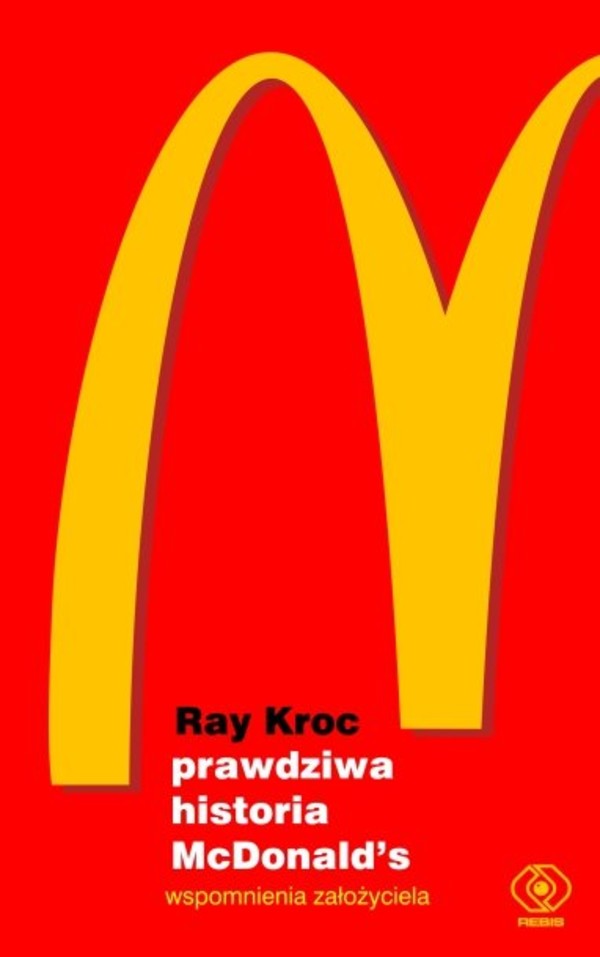 Prawdziwa historia McDonald`s Wspomnienia założyciela