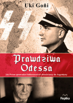 Prawdziwa Odessa Jak Peron sprowadził hitlerowskich zbrodniarzy do Argentyny