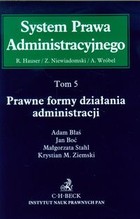 Prawne formy działania administracji System Prawa Administracyjnego tom 5