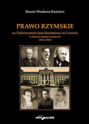 Prawo Rzymskie na Uniwersytecie Jana Kazimierza we Lwowie w okresie międzywojennym (1918-1939)
