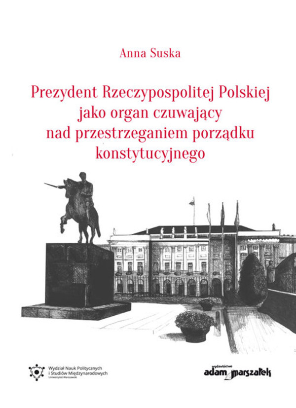 Prezydent Rzeczypospolitej Polskiej jako organ czuwający nad przestrzeganiem porządku konstytucyjnego