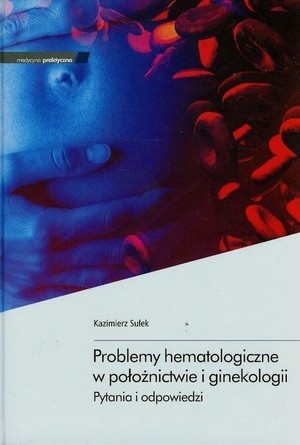Problemy hematologiczne w położnictwie i ginekologii Pytania i odpowiedzi