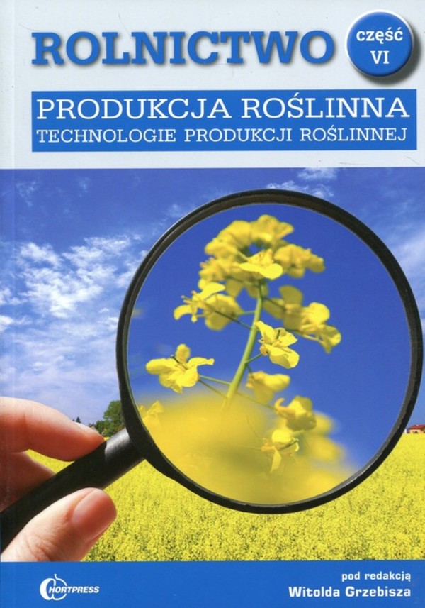 Produkcja roślinna. Technologie produkcji roślinnej Podręcznik. Rolnictwo część VI