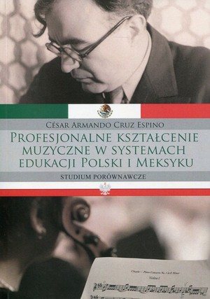 Profesjonalne kształcenie muzyczne w systemach edukacji Polski i Meksyku studium porównawcze