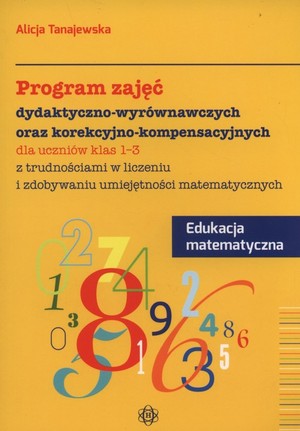 Program zajęć dydaktyczno wyrównawczych oraz korekcyjno-kompensacyjnych dla uczniów klas 1-3 z trudnościami w liczeniu i zdobywaniu umiejętności matematycznych