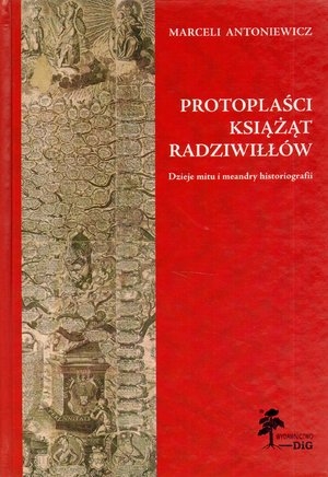 Protoplaści książąt Radziwiłłów Dzieje mitu i meandry historiografii