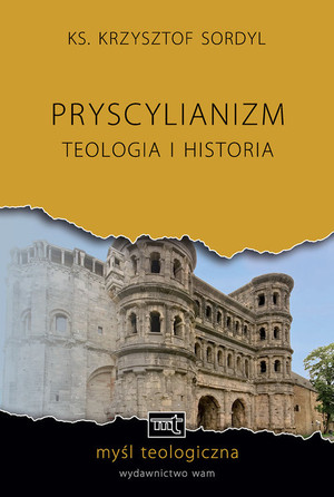 Pryscylianizm Teologia i historia