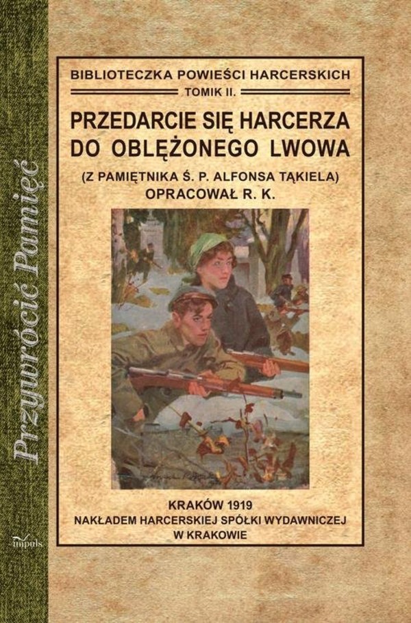 Przedarcie się harcerza do oblężonego Lwowa. Z pamiętnika Ś. P. Alfonsa Tąkiela Biblioteczka powieści harcerskich Tomik 2