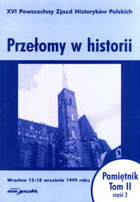 Przełomy w historii. XVI Powszechny Zjazd Historyków Polskich - Wrocław 15-18 września 1999 roku. Pamiętnik. Tom II, część 2.