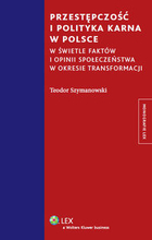 Przestępczość i polityka karna w Polsce W świetle faktów i opinii społeczeństwa w okresie transformacji