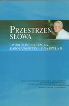 Przestrzeń słowa Twórczość literacka Karola Wojtyły-Jana Pawła II