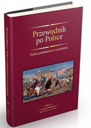 Przewodnik po Polsce Polska południowo-wschodnia