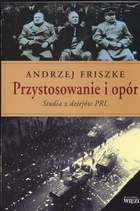 PRZYSTOSOWANIE I OPÓR Studia z dziejów PRL