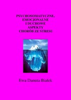 Psychosomatyczne, emocjonalne i duchowe aspekty chorób ze stresu - Psychosomatyczne..Rozdział Wprowadzenie