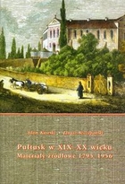 Pułtusk w XIX-XIX wieku Materiały źródłowe 1795-1956