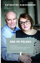 Rak po polsku Rozmowa z Justyną Pronobis-Szczylik i Cezarym Szczylikiem