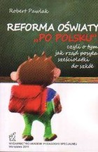 Reforma oświaty "po polsku" czyli o tym jak rząd posyła sześciolatki do szkół