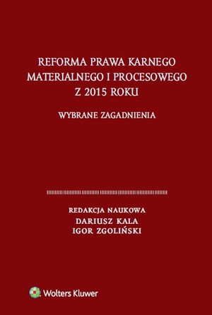 Reforma prawa karnego materialnego i procesowego z 2015 roku Wybrane zagadnienia