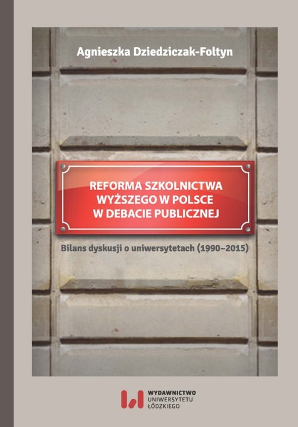 Reforma szkolnictwa wyższego w Polsce w debacie publicznej Bilans dyskusji o uniwersytetach 1990-2015