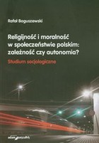 Religijność i moralność w społeczeństwie polskim: zależność czy autonomia? Studium socjologiczne