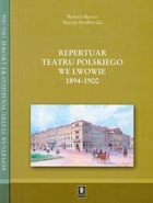 Repertuar Teatru Polskiego we Lwowie 1894-1906 / 1900-1906 Tom 1 i 2