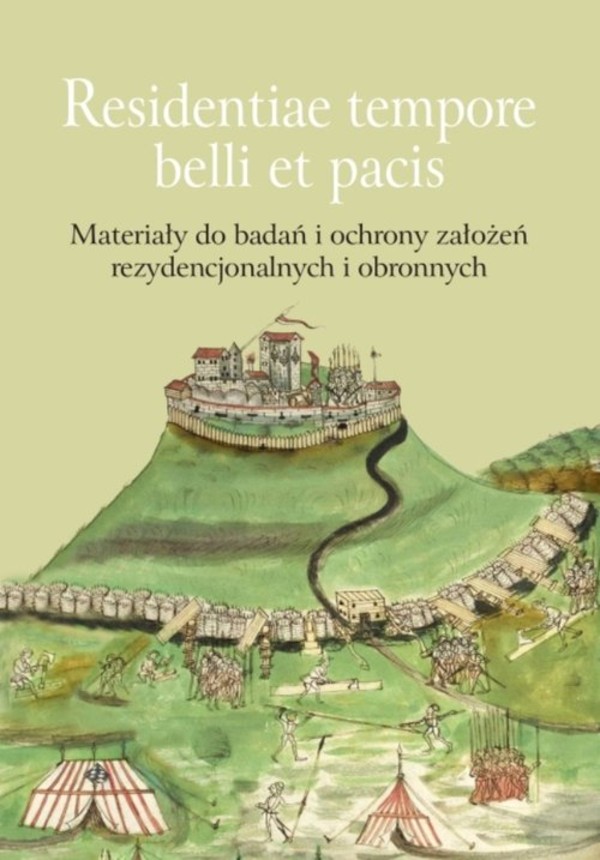 Residentiae tempore belli et pacis Materiały do badań i ochrony założeń rezydencjonalnych i obronnych