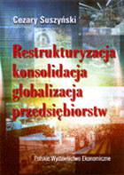 Restrukturyzacja, konsolidacja, globalizacja przedsiębiorstw.Doświadczenia i perspektywy polskiej transformacji