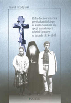 Rola duchowieństwa grekokatolickiego w kształtowaniu sie opcji narodowych wśród Łemków w latach 1918-1947