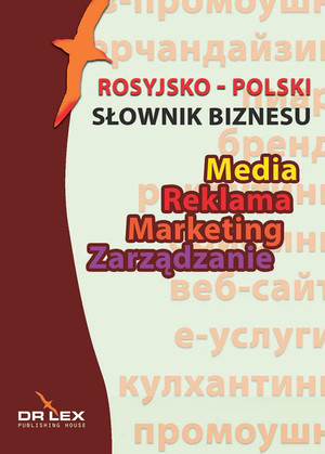 Rosyjsko-polski słownik biznesu Media Reklama Marketing Zarządzanie