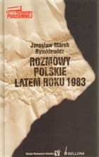 ROZMOWY POLSKIE LATEM ROKU 1983 seria: Kanon literatury podziemnej