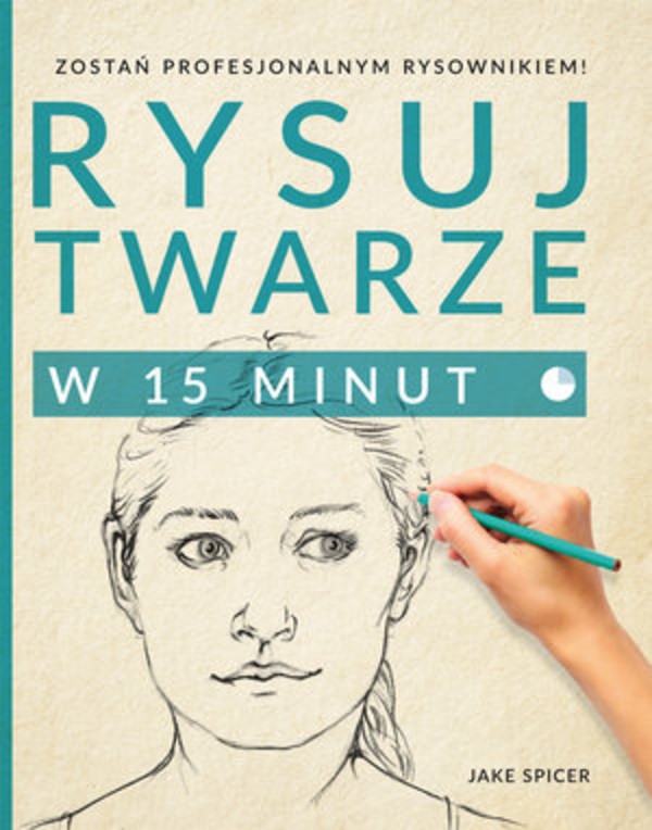 Rysuj twarze w 15 minut Zostań profesjonalnym rysownikiem
