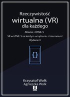Rzeczywistość wirtualna (VR) dla każdego Aframe i HTML 5. VR w HTML 5 na każdym urządzeniu z Internetem! Wydanie II