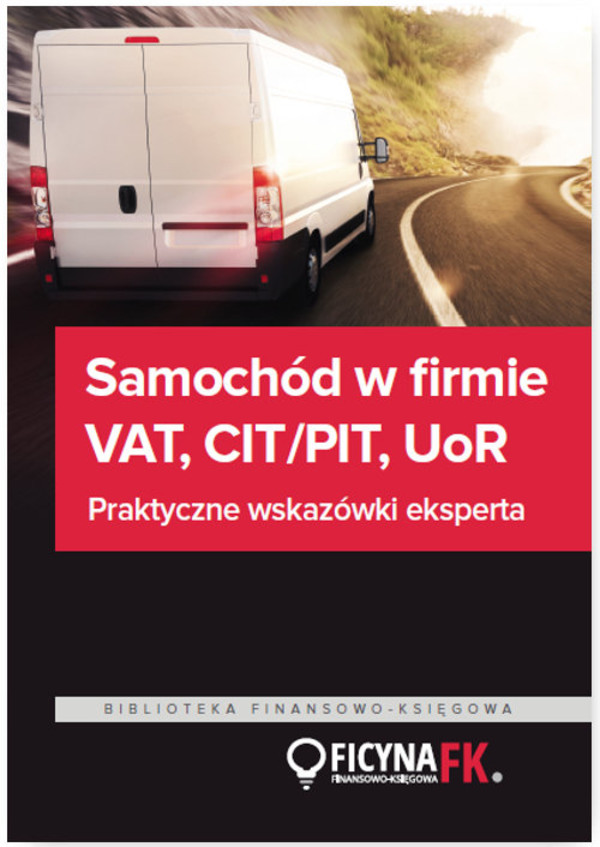 Samochód w firmie VAT, PIT/CIT, UoR Praktyczne wskazówki eksperta
