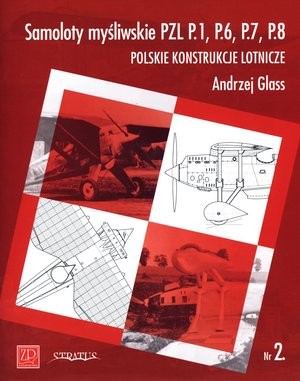 Samoloty myśliwskie PZL P.1, P.6, P.7, P.8. Polskie konstrukcje lotnicze Zeszyt Nr 2.