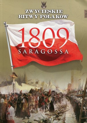 Saragossa 1809 Zwycięskie Bitwy Polaków