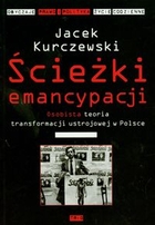 Ścieżki emancypacji Osobista teoria transformacji ustrojowej w Polsce