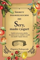 Sery, masło i jogurt Sekrety polskiej kuchni
