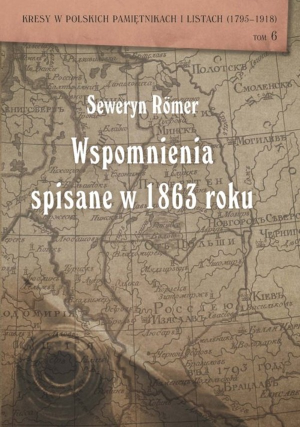 Wspomnienia spisane w 1863 roku Kresy w polskich pamiętnikach i listach (1795-1918)