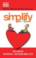 Simplify your love. We dwoje prościej i szczęśliwiej żyć