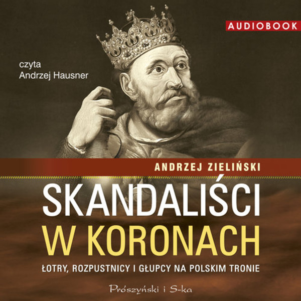 Skandaliści w koronach Audiobook CD Audio Łotry, rozpustnicy i głupcy na polskim tronie